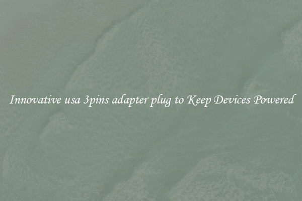 Innovative usa 3pins adapter plug to Keep Devices Powered
