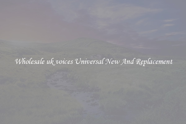 Wholesale uk voices Universal New And Replacement