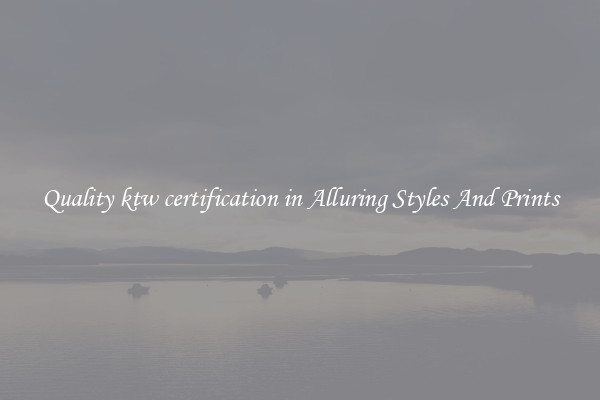 Quality ktw certification in Alluring Styles And Prints
