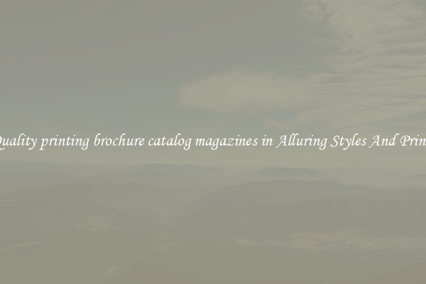 Quality printing brochure catalog magazines in Alluring Styles And Prints