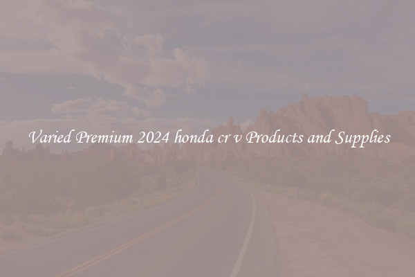 Varied Premium 2024 honda cr v Products and Supplies