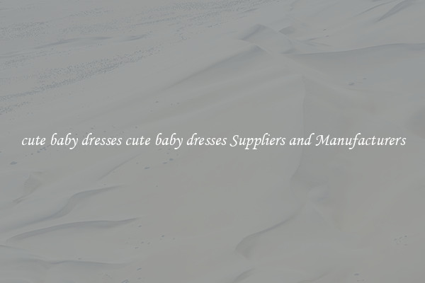 cute baby dresses cute baby dresses Suppliers and Manufacturers
