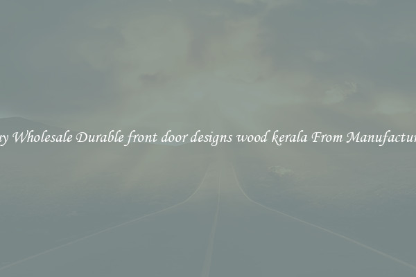 Buy Wholesale Durable front door designs wood kerala From Manufacturers