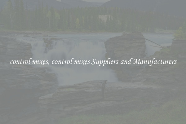 control mixes, control mixes Suppliers and Manufacturers
