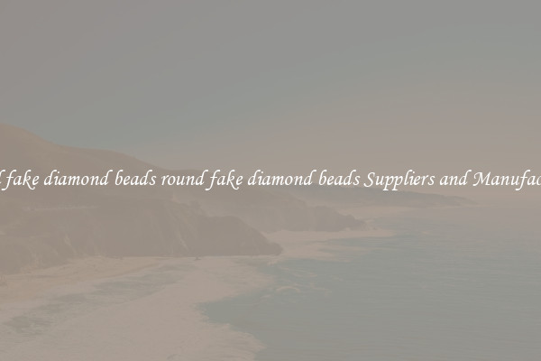 round fake diamond beads round fake diamond beads Suppliers and Manufacturers