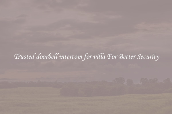 Trusted doorbell intercom for villa For Better Security