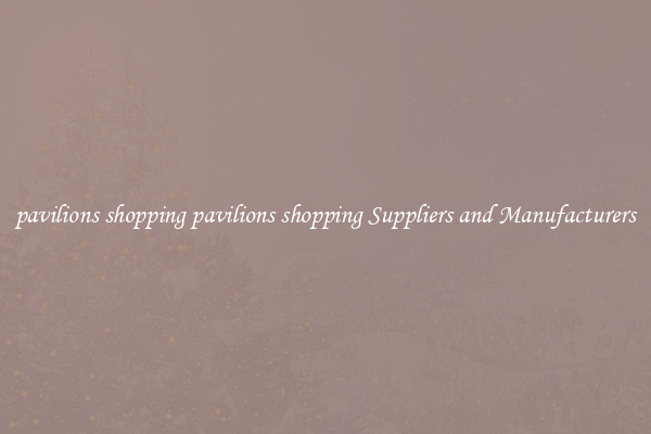 pavilions shopping pavilions shopping Suppliers and Manufacturers