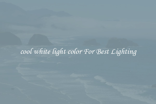 cool white light color For Best Lighting