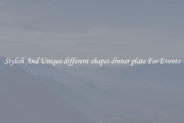 Stylish And Unique different shapes dinner plate For Events