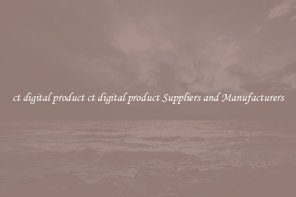 ct digital product ct digital product Suppliers and Manufacturers