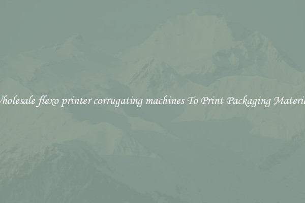 Wholesale flexo printer corrugating machines To Print Packaging Materials