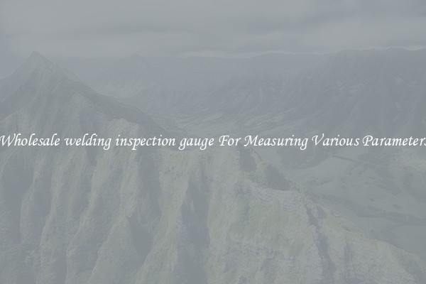 Wholesale welding inspection gauge For Measuring Various Parameters