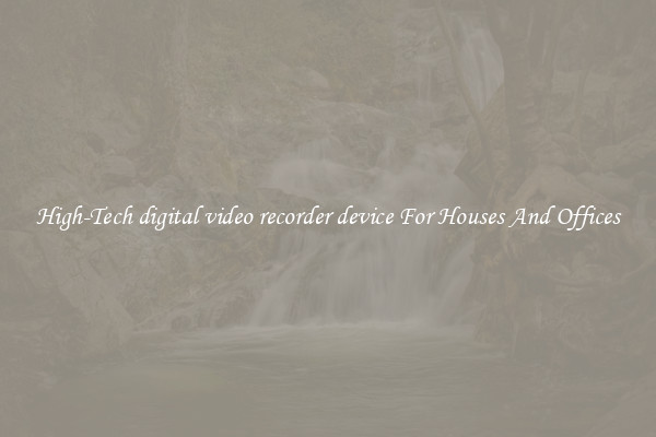 High-Tech digital video recorder device For Houses And Offices
