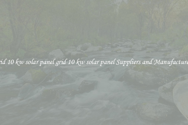 grid 10 kw solar panel grid 10 kw solar panel Suppliers and Manufacturers