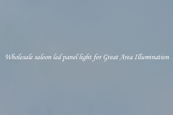 Wholesale saloon led panel light for Great Area Illumination