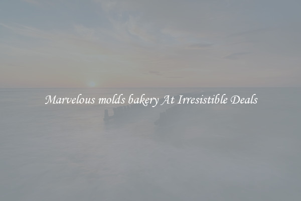 Marvelous molds bakery At Irresistible Deals