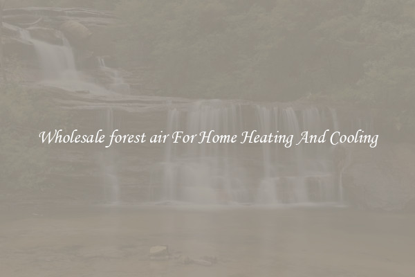 Wholesale forest air For Home Heating And Cooling