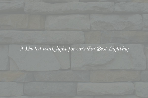 9 32v led work light for cars For Best Lighting