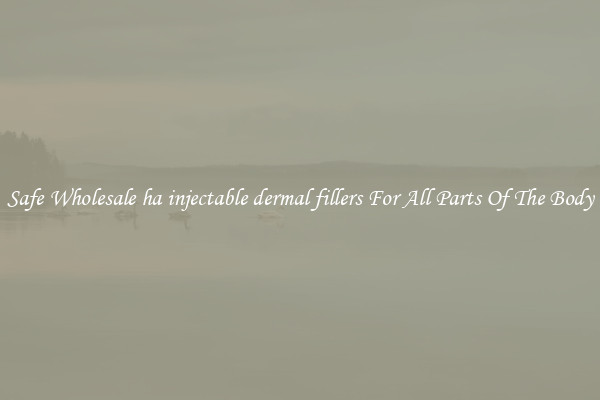 Safe Wholesale ha injectable dermal fillers For All Parts Of The Body