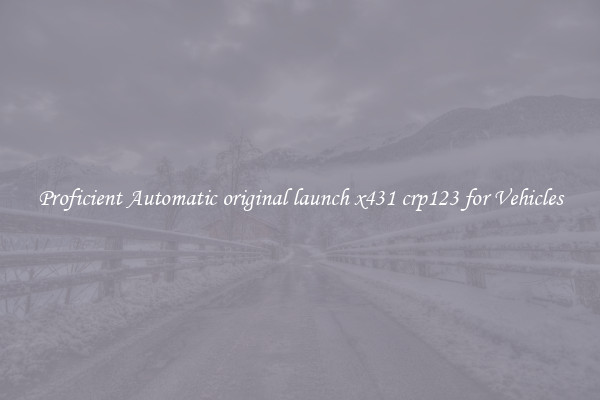 Proficient Automatic original launch x431 crp123 for Vehicles