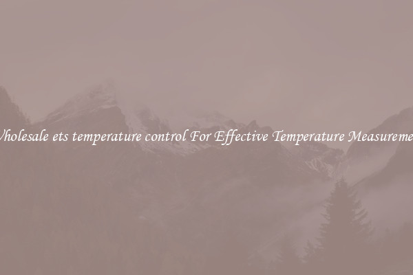 Wholesale ets temperature control For Effective Temperature Measurement