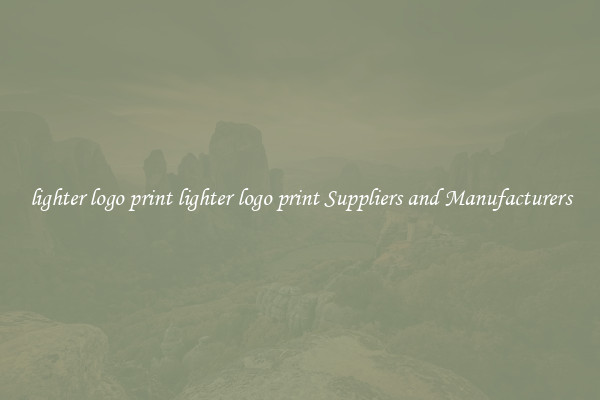 lighter logo print lighter logo print Suppliers and Manufacturers