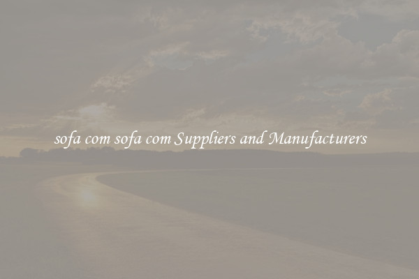 sofa com sofa com Suppliers and Manufacturers
